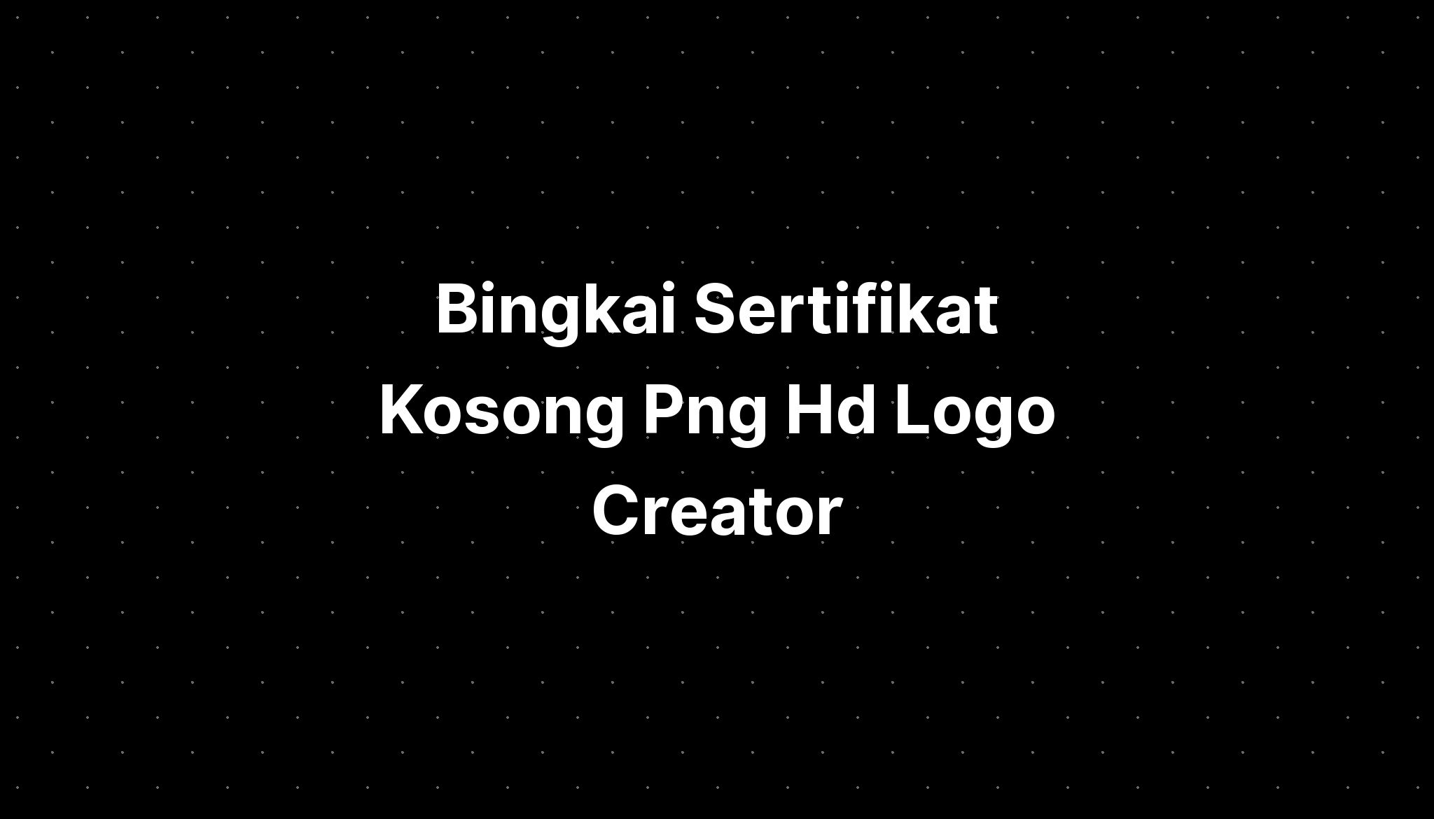 Bingkai Sertifikat Kosong Png Hd Logo Creator Imagesee